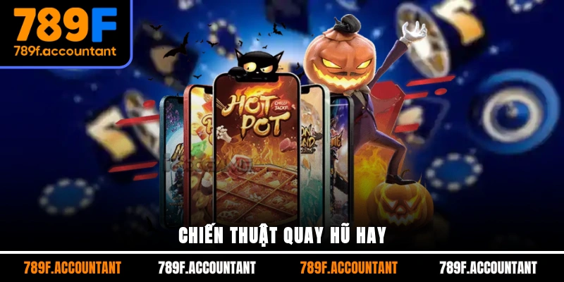 Chiến thuật quay hũ hay