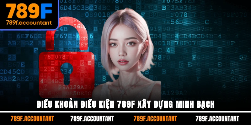 Điều khoản điều kiện 789F xây dựng minh bạch