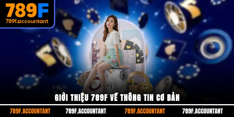 Giới thiệu 789F về thông tin cơ bản