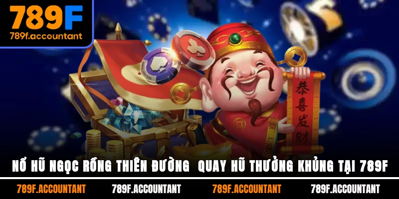 Nổ hũ ngọc rồng thiên đường